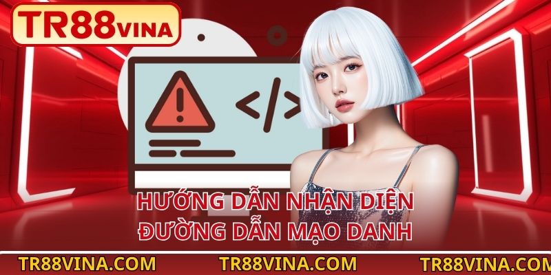 Hướng dẫn nhận diện đường dẫn mạo danh
