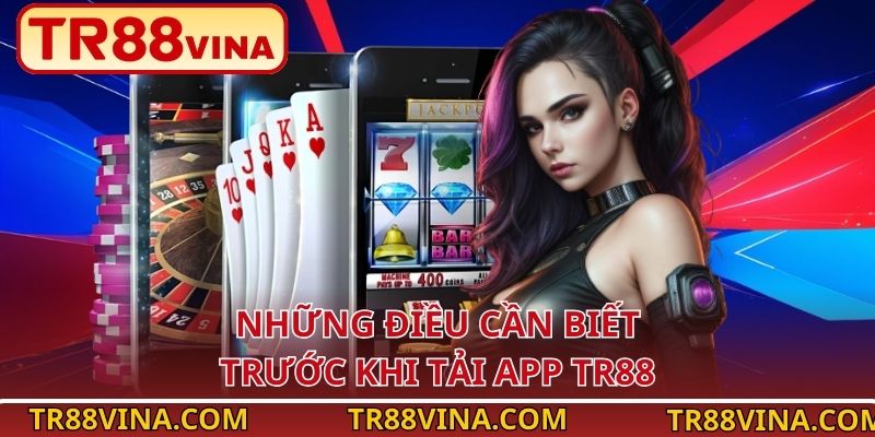 Những điều cần biết trước khi tải app TR88