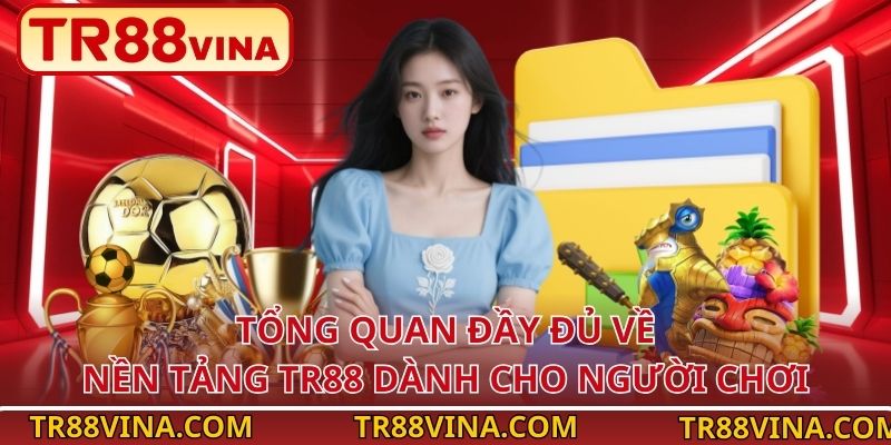 Tổng quan đầy đủ về nền tảng TR88 dành cho người chơi