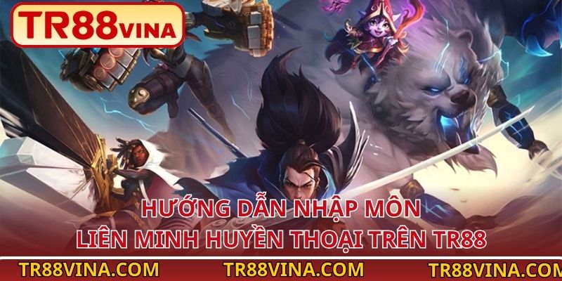 Liên Minh Huyền Thoại – Tựa Game MOBA Dẫn Đầu Esports TR88 4 Hướng dẫn nhập môn Liên Minh Huyền Thoại trên TR88