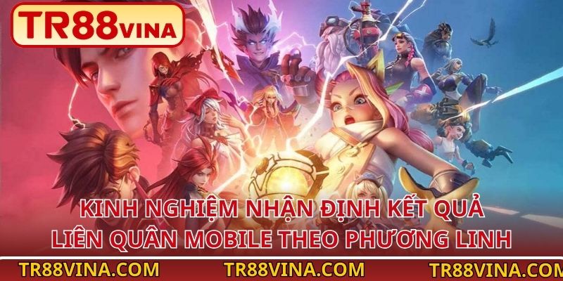 Kinh nghiệm nhận định kết quả Liên Quân Mobile theo Phương Linh