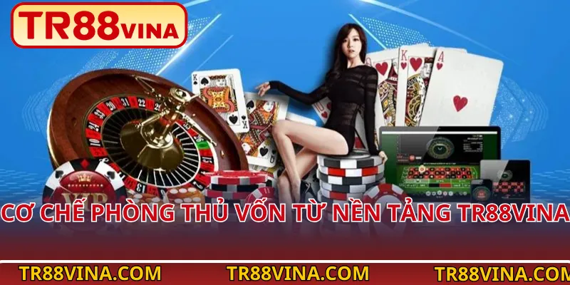 Cơ chế phòng thủ vốn từ nền tảng TR88vina